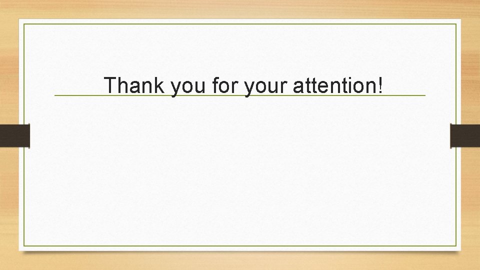 Thank you for your attention! Thank you for your attention!
