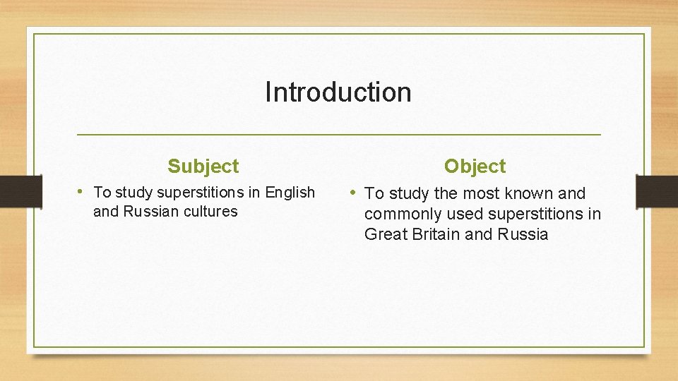 Introduction Subject • To study superstitions in English and Russian cultures Object • To Introduction Subject • To study superstitions in English and Russian cultures Object • To