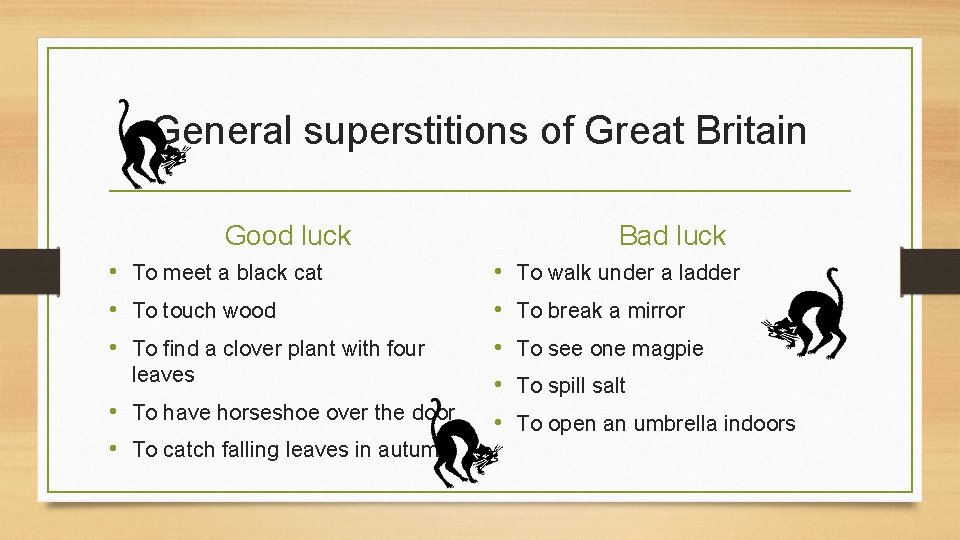 General superstitions of Great Britain Good luck • To meet a black cat • General superstitions of Great Britain Good luck • To meet a black cat •