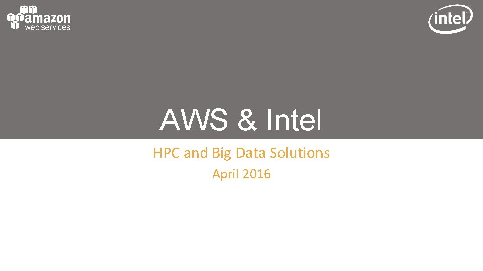 AWS & Intel HPC and Big Data Solutions April 2016 