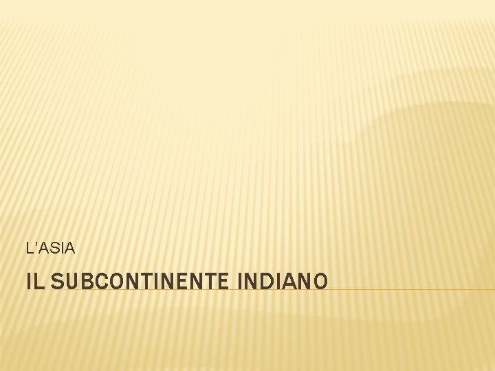 L’ASIA IL SUBCONTINENTE INDIANO 