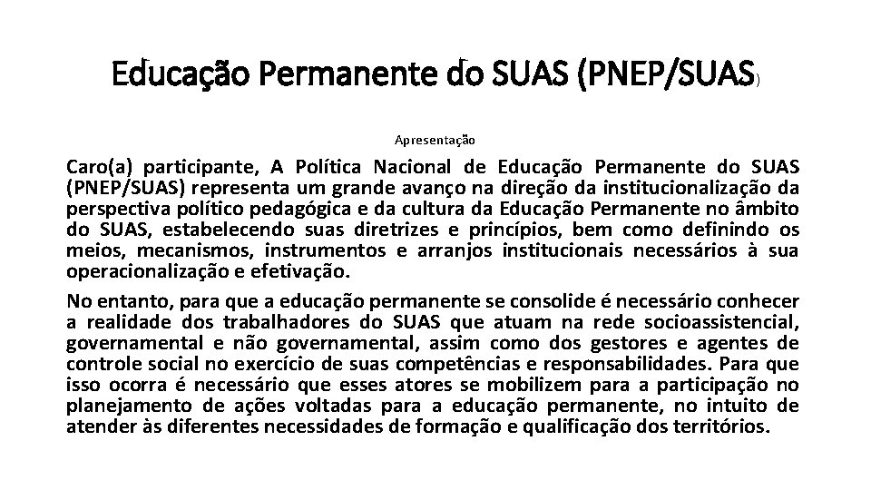 Educação Permanente do SUAS (PNEP/SUAS) Apresentação Caro(a) participante, A Política Nacional de Educação Permanente