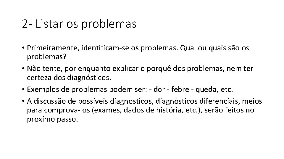 2 - Listar os problemas • Primeiramente, identificam-se os problemas. Qual ou quais são