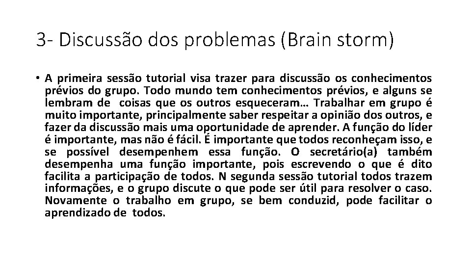 3 - Discussão dos problemas (Brain storm) • A primeira sessão tutorial visa trazer