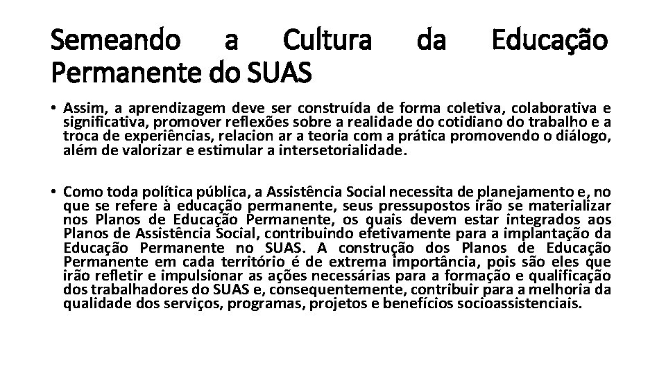 Semeando a Cultura Permanente do SUAS da Educação • Assim, a aprendizagem deve ser