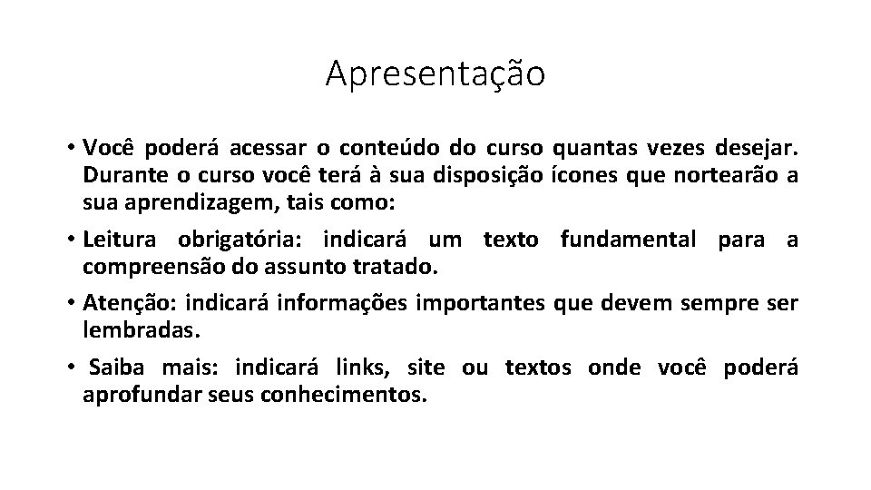 Apresentação • Você poderá acessar o conteúdo do curso quantas vezes desejar. Durante o