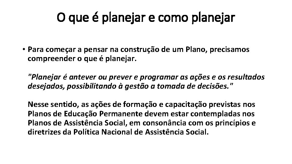 O que é planejar e como planejar • Para começar a pensar na construção