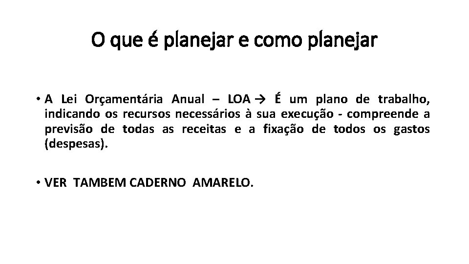 O que é planejar e como planejar • A Lei Orçamentária Anual – LOA