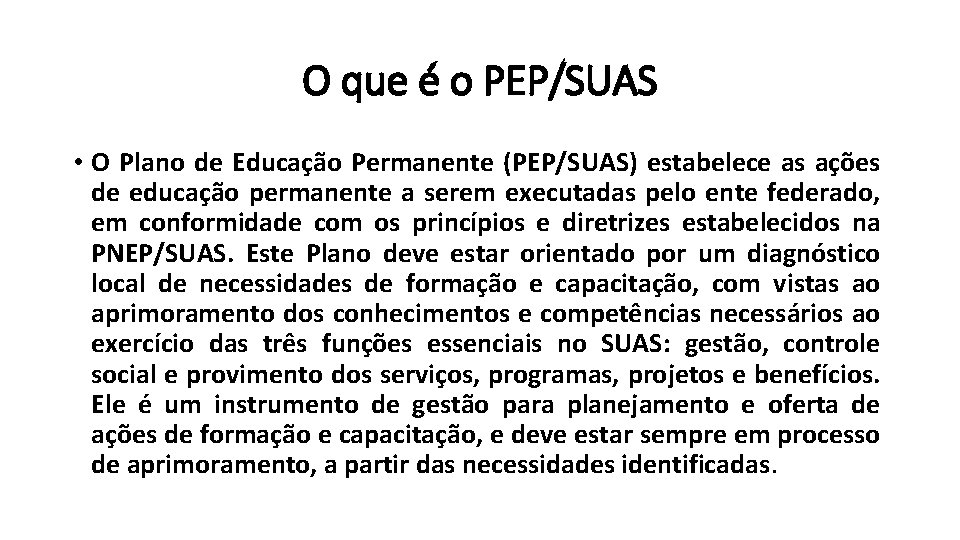 O que é o PEP/SUAS • O Plano de Educação Permanente (PEP/SUAS) estabelece as