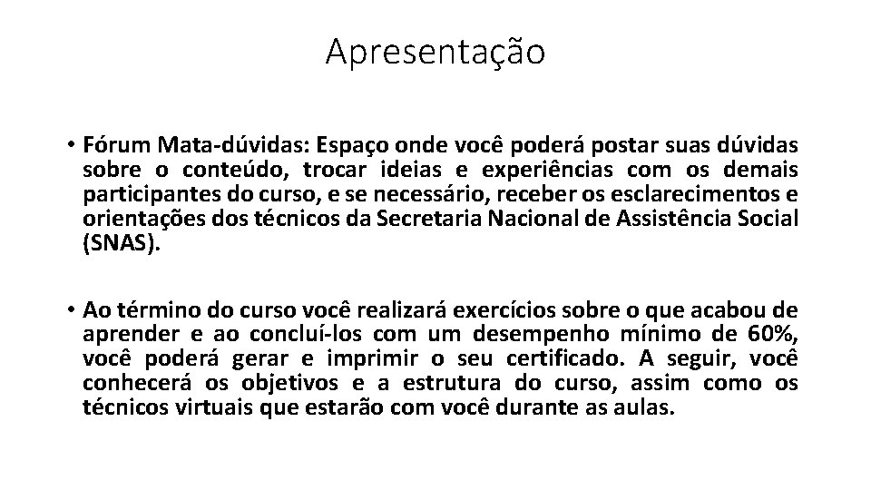 Apresentação • Fórum Mata-dúvidas: Espaço onde você poderá postar suas dúvidas sobre o conteúdo,