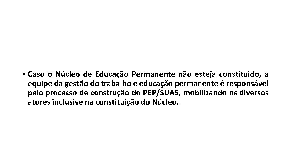  • Caso o Núcleo de Educação Permanente não esteja constituído, a equipe da