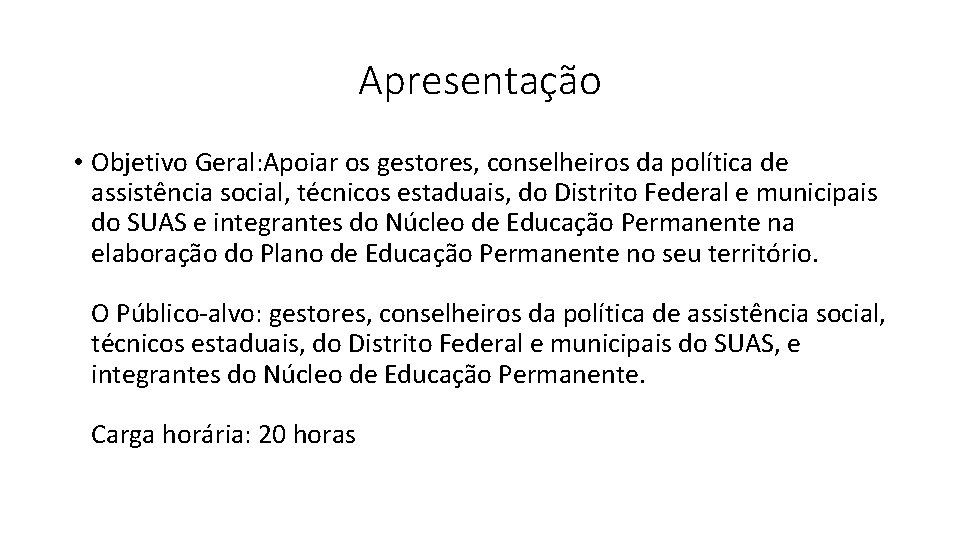 Apresentação • Objetivo Geral: Apoiar os gestores, conselheiros da política de assistência social, técnicos