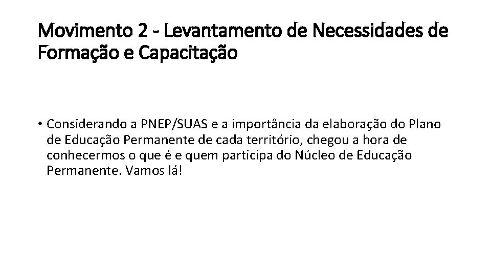 Movimento 2 - Levantamento de Necessidades de Formação e Capacitação • Considerando a PNEP/SUAS