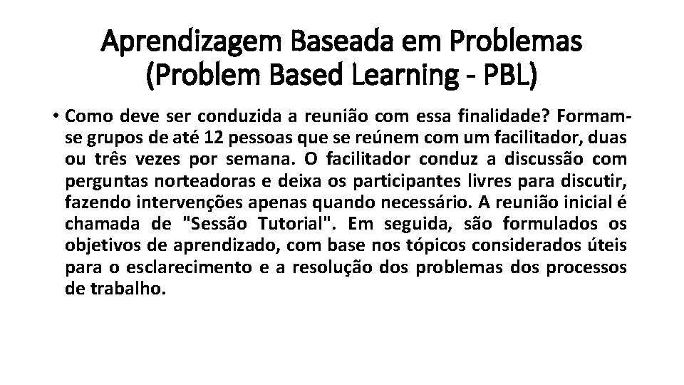  Aprendizagem Baseada em Problemas (Problem Based Learning - PBL) • Como deve ser