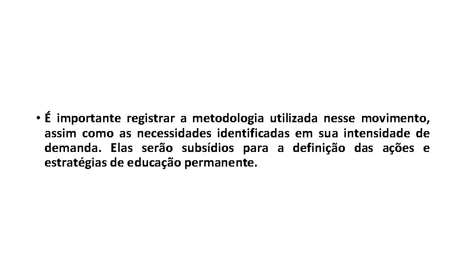  • É importante registrar a metodologia utilizada nesse movimento, assim como as necessidades