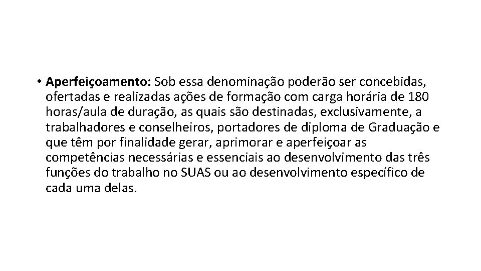  • Aperfeiçoamento: Sob essa denominação poderão ser concebidas, ofertadas e realizadas ações de