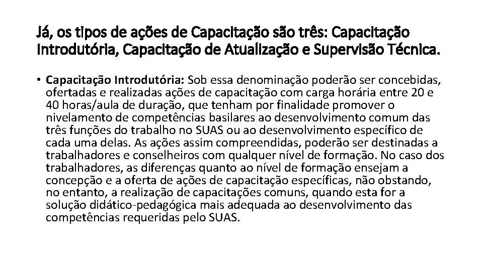 Já, os tipos de ações de Capacitação são três: Capacitação Introdutória, Capacitação de Atualização