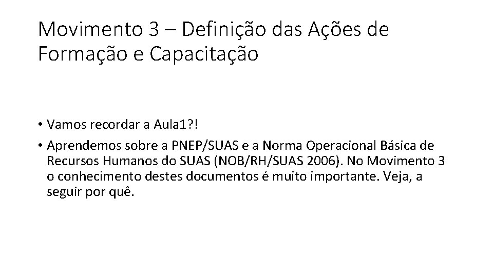 Movimento 3 – Definição das Ações de Formação e Capacitação • Vamos recordar a