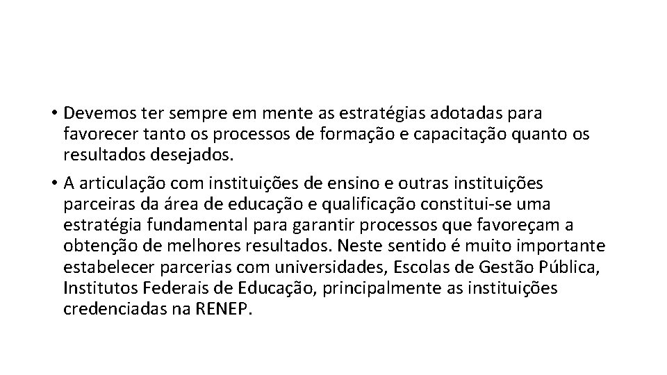  • Devemos ter sempre em mente as estratégias adotadas para favorecer tanto os