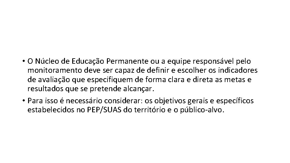  • O Núcleo de Educação Permanente ou a equipe responsável pelo monitoramento deve