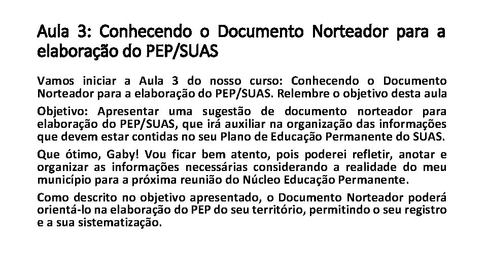 Aula 3: Conhecendo o Documento Norteador para a elaboração do PEP/SUAS Vamos iniciar a