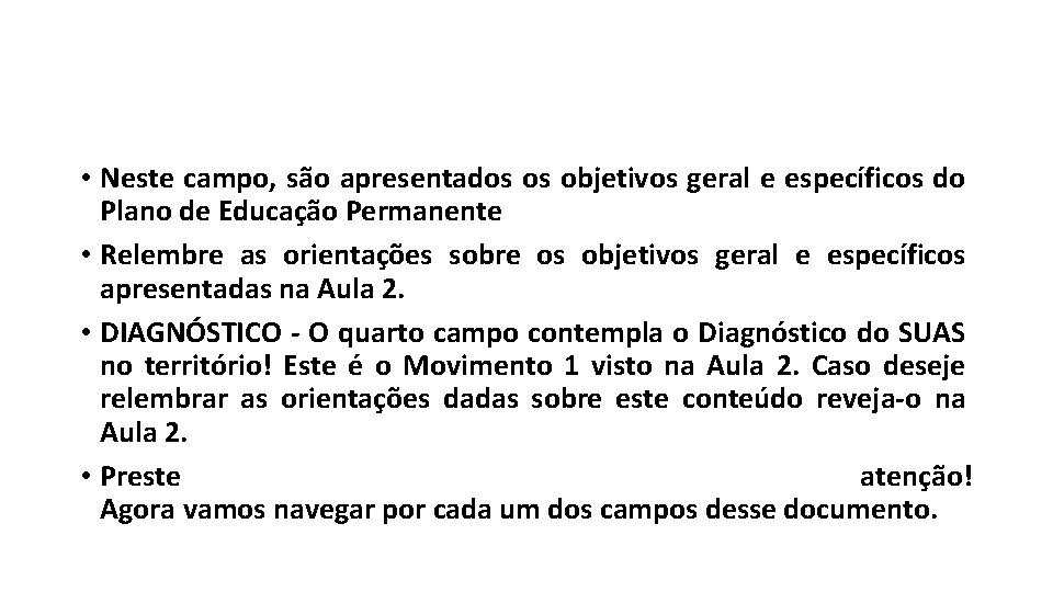  • Neste campo, são apresentados os objetivos geral e específicos do Plano de