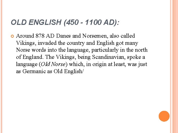 OLD ENGLISH (450 - 1100 AD): Around 878 AD Danes and Norsemen, also called