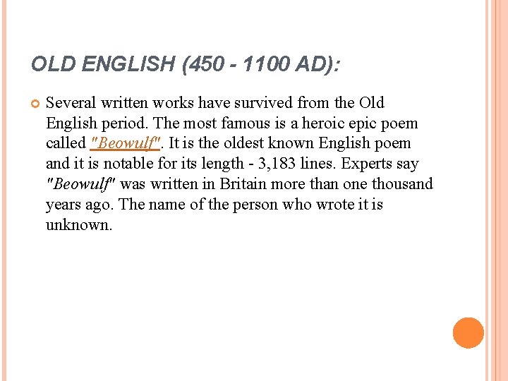 OLD ENGLISH (450 - 1100 AD): Several written works have survived from the Old