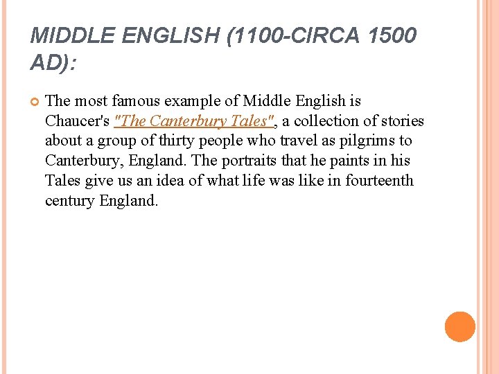 MIDDLE ENGLISH (1100 -CIRCA 1500 AD): The most famous example of Middle English is