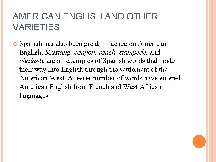 AMERICAN ENGLISH AND OTHER VARIETIES Spanish has also been great influence on American English.