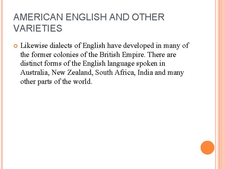 AMERICAN ENGLISH AND OTHER VARIETIES Likewise dialects of English have developed in many of