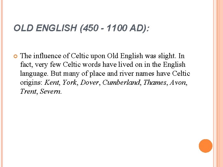 OLD ENGLISH (450 - 1100 AD): The influence of Celtic upon Old English was