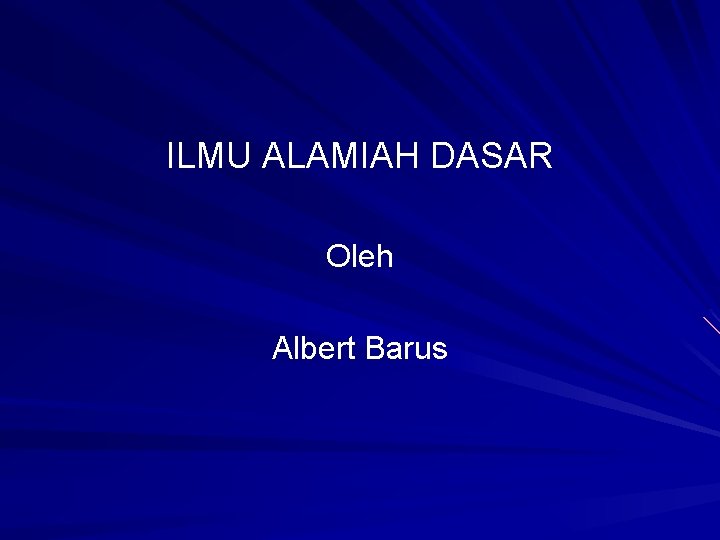 ILMU ALAMIAH DASAR Oleh Albert Barus 