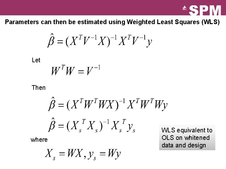 Parameters can then be estimated using Weighted Least Squares (WLS) Let Then where WLS