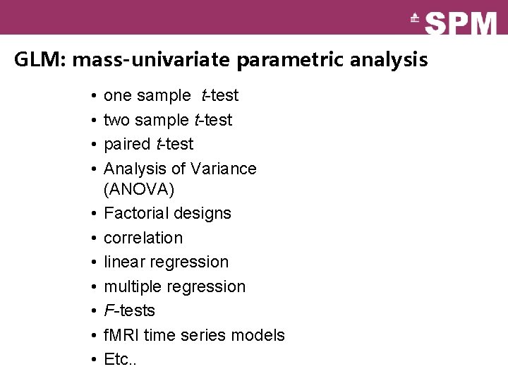 GLM: mass-univariate parametric analysis • • • one sample t-test two sample t-test paired