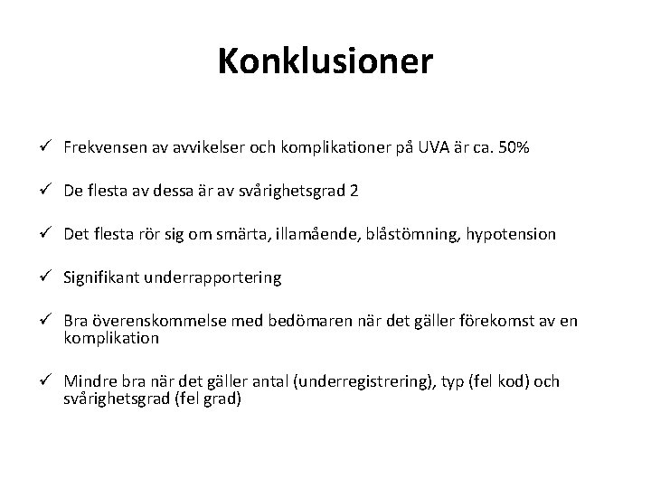 Konklusioner ü Frekvensen av avvikelser och komplikationer på UVA är ca. 50% ü De