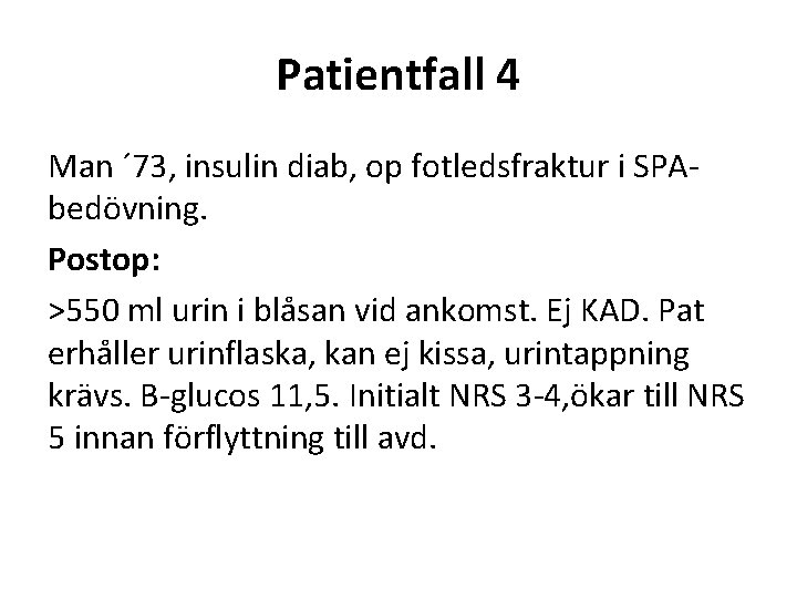 Patientfall 4 Man ´ 73, insulin diab, op fotledsfraktur i SPAbedövning. Postop: >550 ml