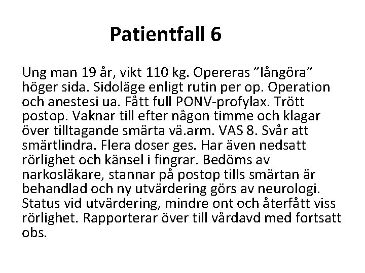 Patientfall 6 Ung man 19 år, vikt 110 kg. Opereras ”långöra” höger sida. Sidoläge