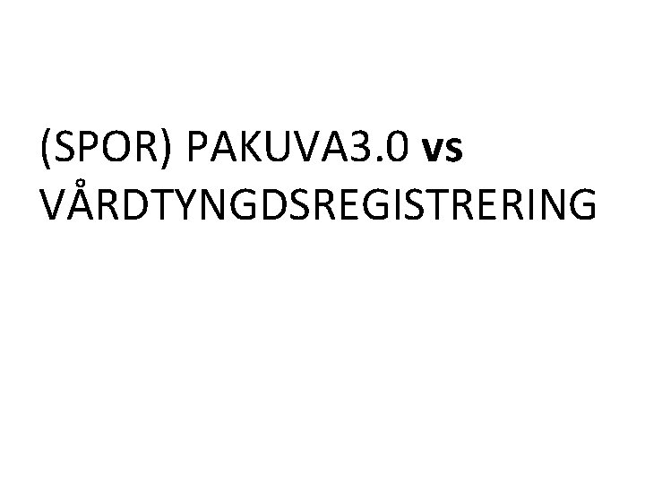 (SPOR) PAKUVA 3. 0 vs VÅRDTYNGDSREGISTRERING 