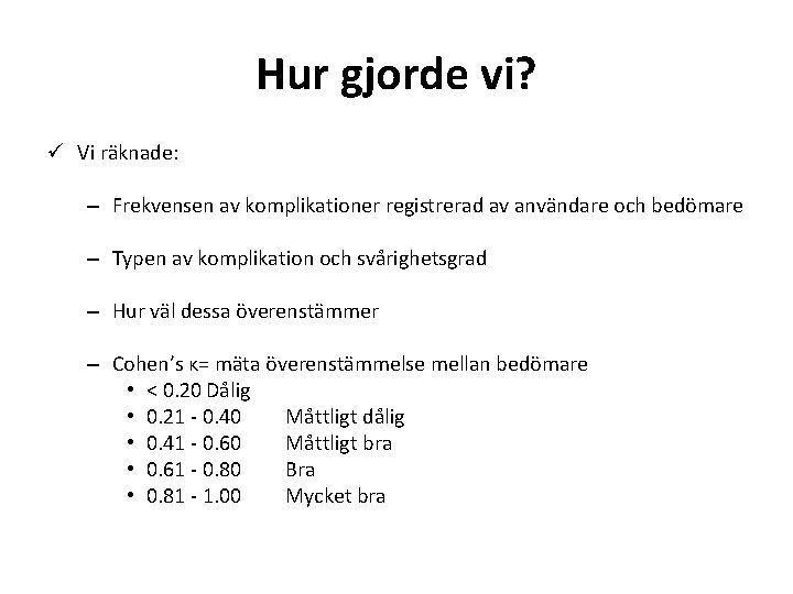 Hur gjorde vi? ü Vi räknade: – Frekvensen av komplikationer registrerad av användare och