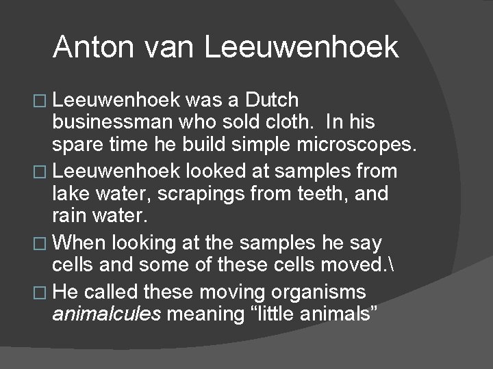 Anton van Leeuwenhoek � Leeuwenhoek was a Dutch businessman who sold cloth. In his