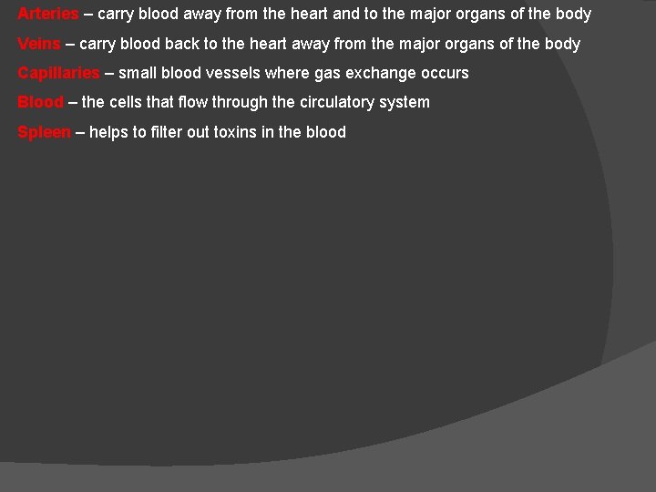 Arteries – carry blood away from the heart and to the major organs of