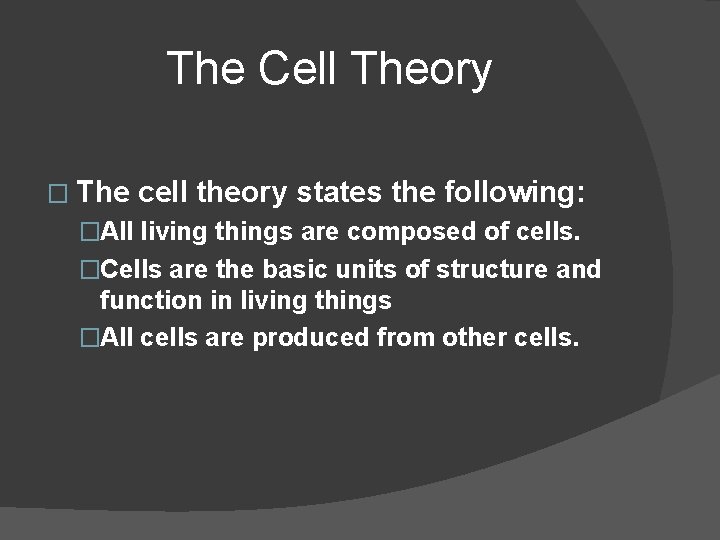 The Cell Theory � The cell theory states the following: �All living things are