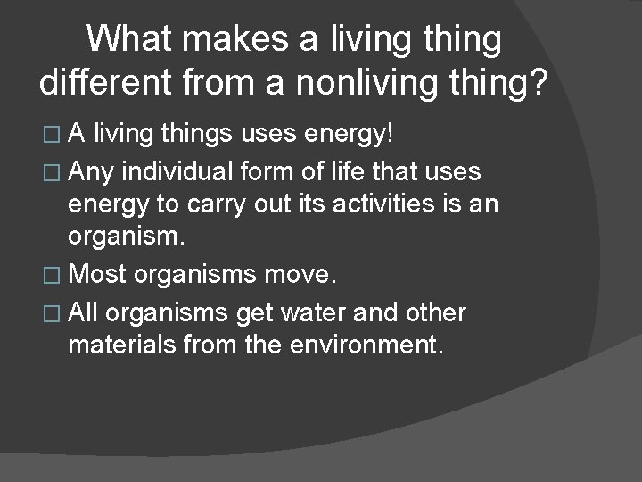 What makes a living thing different from a nonliving thing? �A living things uses