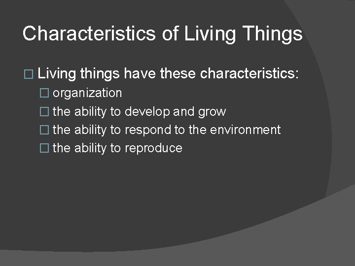 Characteristics of Living Things � Living things have these characteristics: � organization � the
