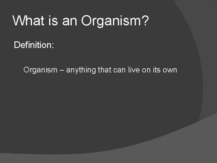 What is an Organism? Definition: Organism – anything that can live on its own