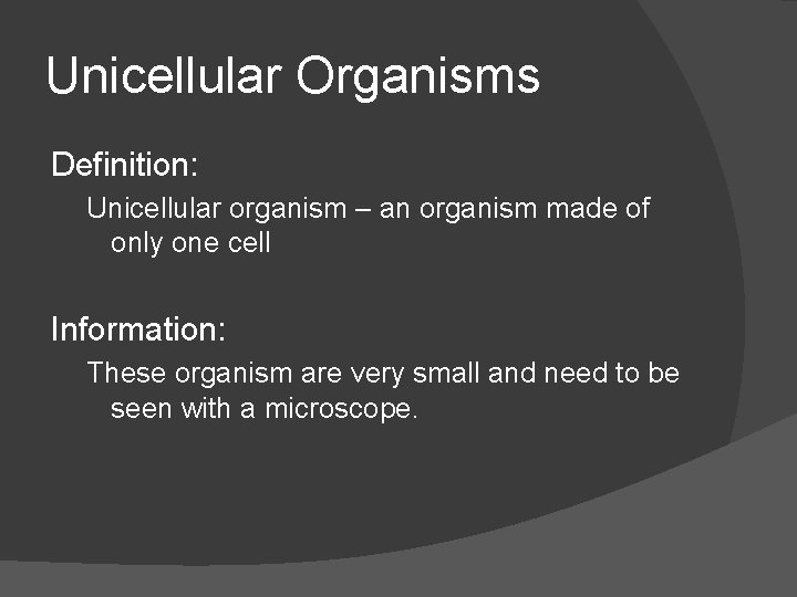 Unicellular Organisms Definition: Unicellular organism – an organism made of only one cell Information: