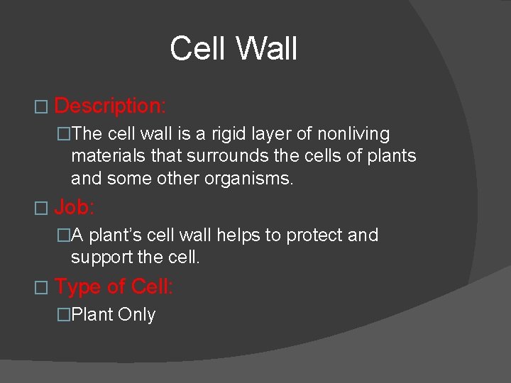 Cell Wall � Description: �The cell wall is a rigid layer of nonliving materials