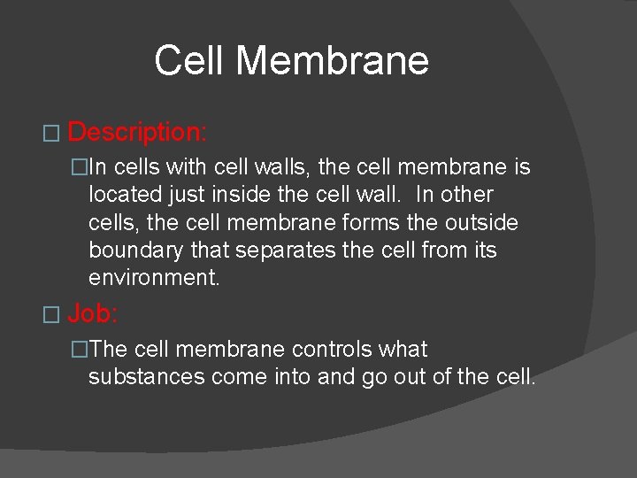 Cell Membrane � Description: �In cells with cell walls, the cell membrane is located