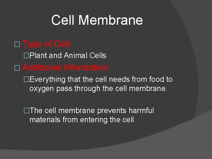 Cell Membrane � Type of Cell: �Plant and Animal Cells � Additional Information: �Everything